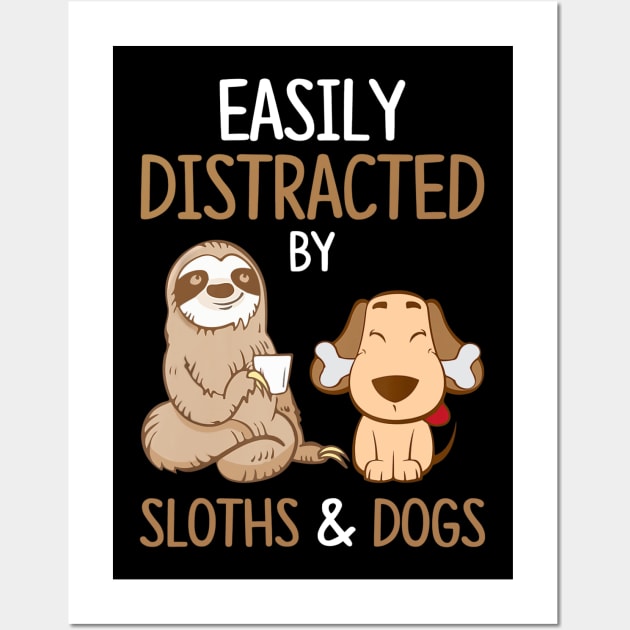 Easily Distracted By Sloths And Dogs Tshirt Sloth Lover Gift Wall Art by Ortizhw